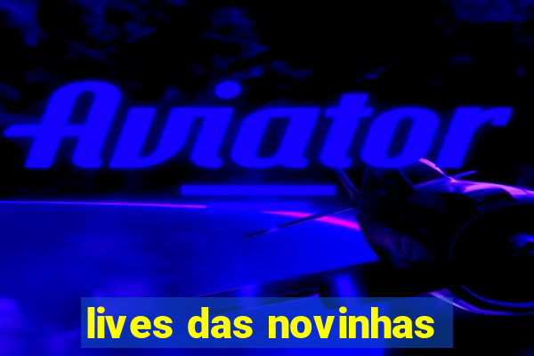 lives das novinhas